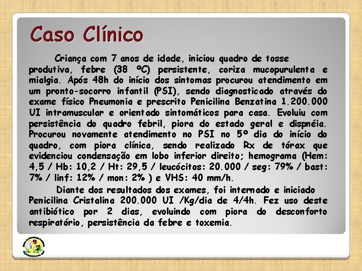 Caso Clínico Criança com 7 anos de idade, iniciou quadro de tosse produtiva, febre