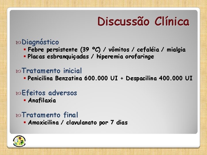 Discussão Clínica Diagnóstico § Febre persistente (39 ºC) / vômitos / cefaléia / mialgia