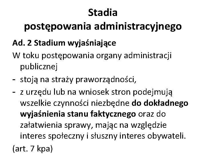 Stadia postępowania administracyjnego Ad. 2 Stadium wyjaśniające W toku postępowania organy administracji publicznej -