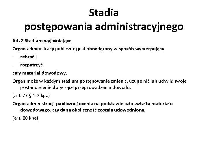 Stadia postępowania administracyjnego Ad. 2 Stadium wyjaśniające Organ administracji publicznej jest obowiązany w sposób