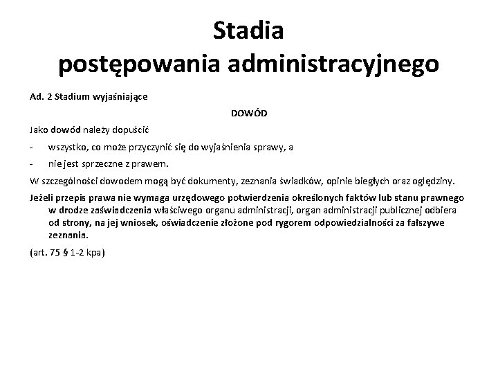 Stadia postępowania administracyjnego Ad. 2 Stadium wyjaśniające DOWÓD Jako dowód należy dopuścić - wszystko,