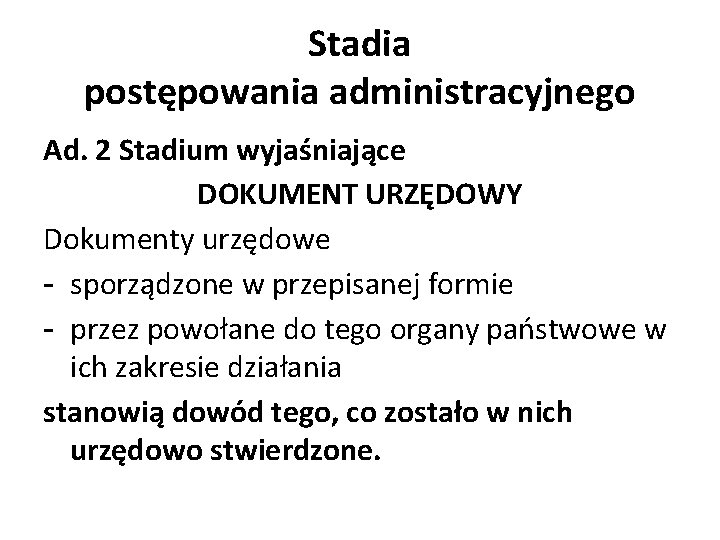 Stadia postępowania administracyjnego Ad. 2 Stadium wyjaśniające DOKUMENT URZĘDOWY Dokumenty urzędowe - sporządzone w