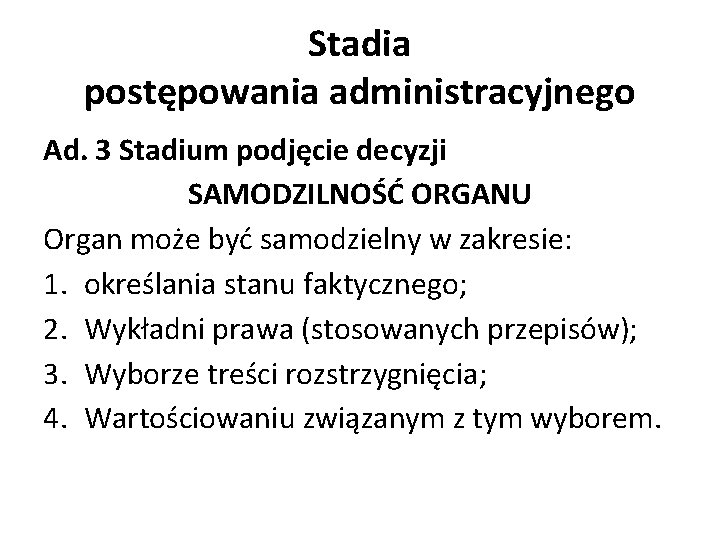 Stadia postępowania administracyjnego Ad. 3 Stadium podjęcie decyzji SAMODZILNOŚĆ ORGANU Organ może być samodzielny