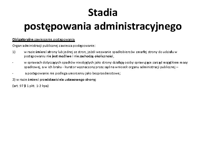 Stadia postępowania administracyjnego Obligatoryjne zawieszenie postępowania Organ administracji publicznej zawiesza postępowanie: 1) w razie