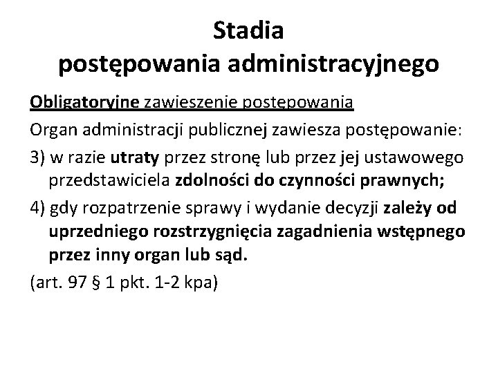 Stadia postępowania administracyjnego Obligatoryjne zawieszenie postępowania Organ administracji publicznej zawiesza postępowanie: 3) w razie