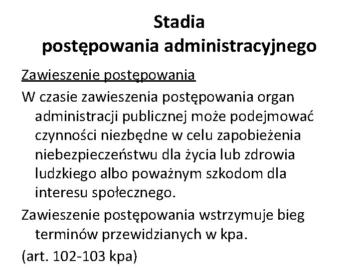 Stadia postępowania administracyjnego Zawieszenie postępowania W czasie zawieszenia postępowania organ administracji publicznej może podejmować