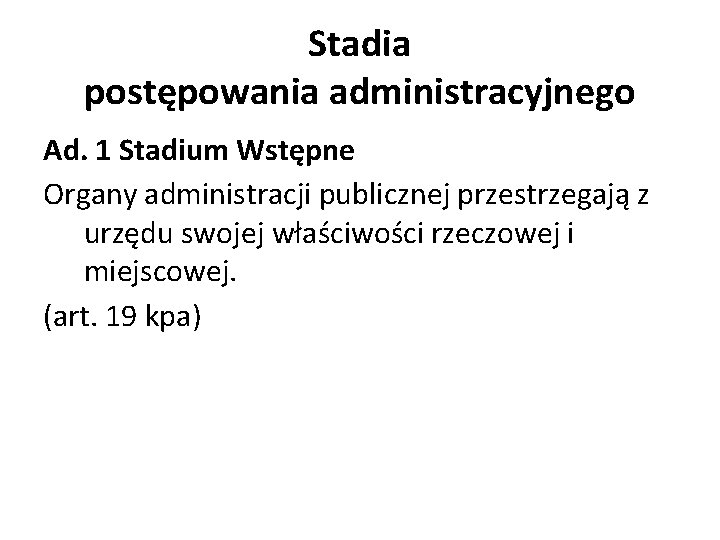Stadia postępowania administracyjnego Ad. 1 Stadium Wstępne Organy administracji publicznej przestrzegają z urzędu swojej