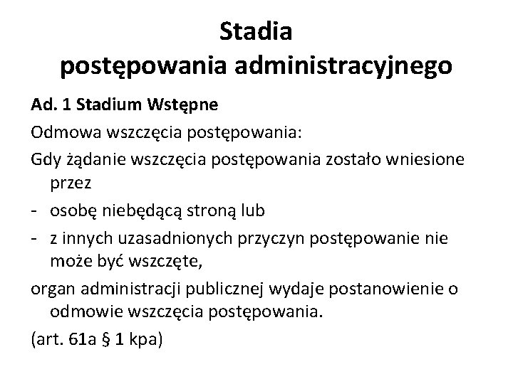 Stadia postępowania administracyjnego Ad. 1 Stadium Wstępne Odmowa wszczęcia postępowania: Gdy żądanie wszczęcia postępowania