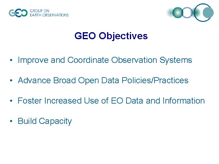 GEO Objectives • Improve and Coordinate Observation Systems • Advance Broad Open Data Policies/Practices