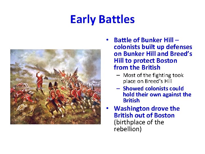 Early Battles • Battle of Bunker Hill – colonists built up defenses on Bunker