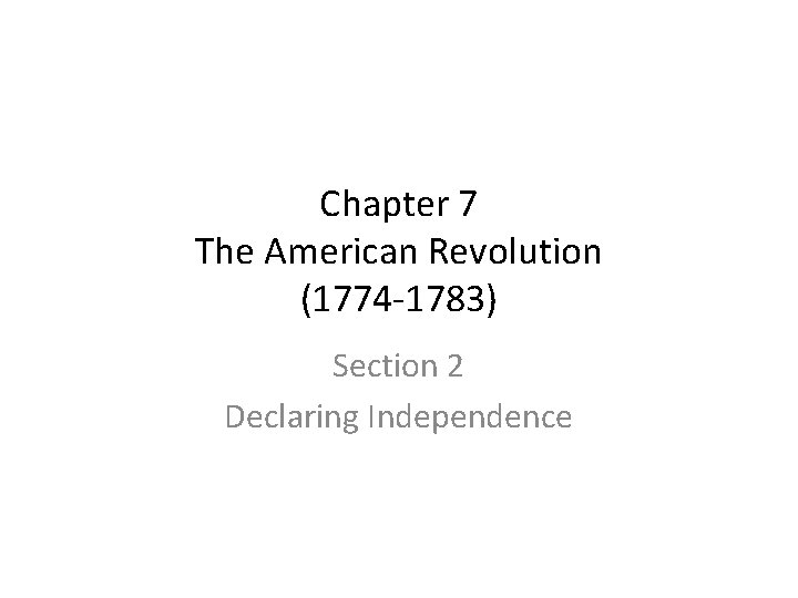 Chapter 7 The American Revolution (1774 -1783) Section 2 Declaring Independence 