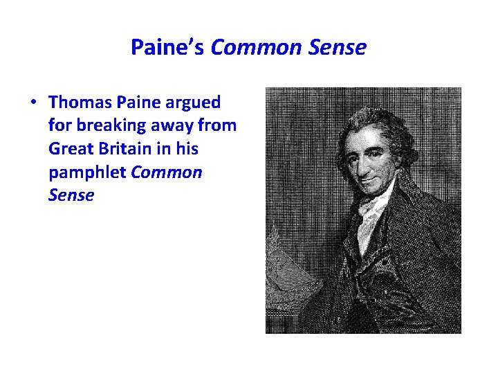 Paine’s Common Sense • Thomas Paine argued for breaking away from Great Britain in