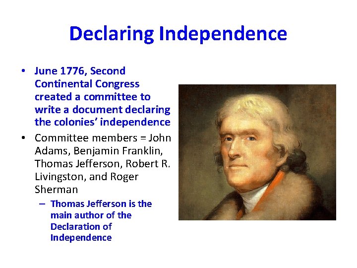 Declaring Independence • June 1776, Second Continental Congress created a committee to write a