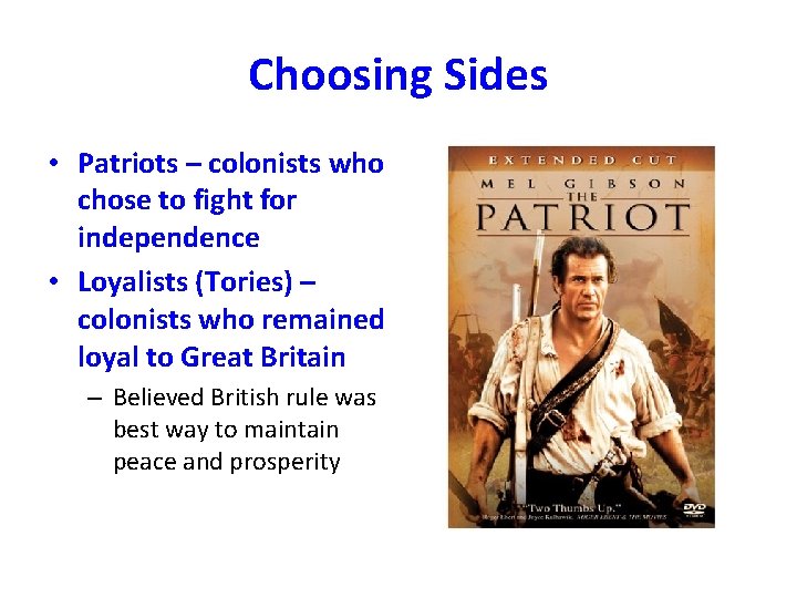 Choosing Sides • Patriots – colonists who chose to fight for independence • Loyalists