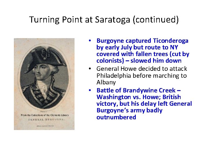 Turning Point at Saratoga (continued) • Burgoyne captured Ticonderoga by early July but route