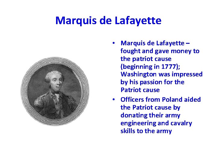 Marquis de Lafayette • Marquis de Lafayette – fought and gave money to the
