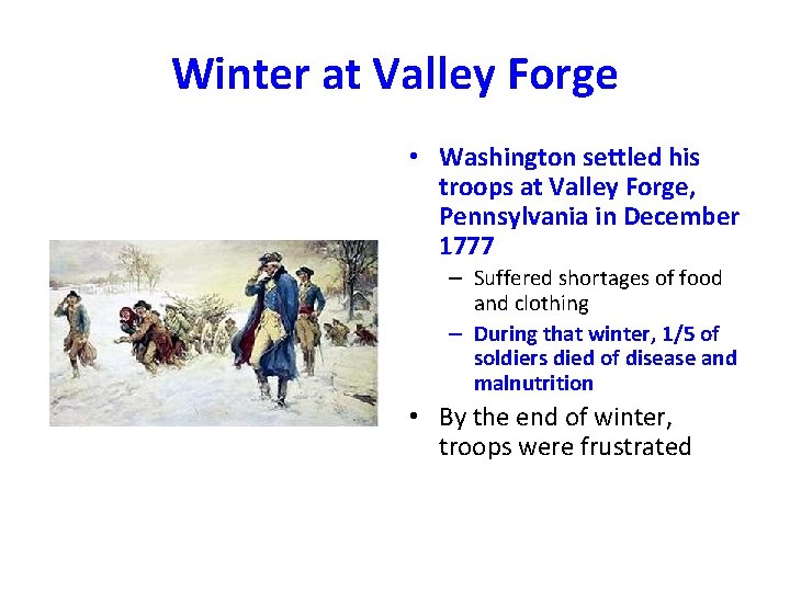 Winter at Valley Forge • Washington settled his troops at Valley Forge, Pennsylvania in