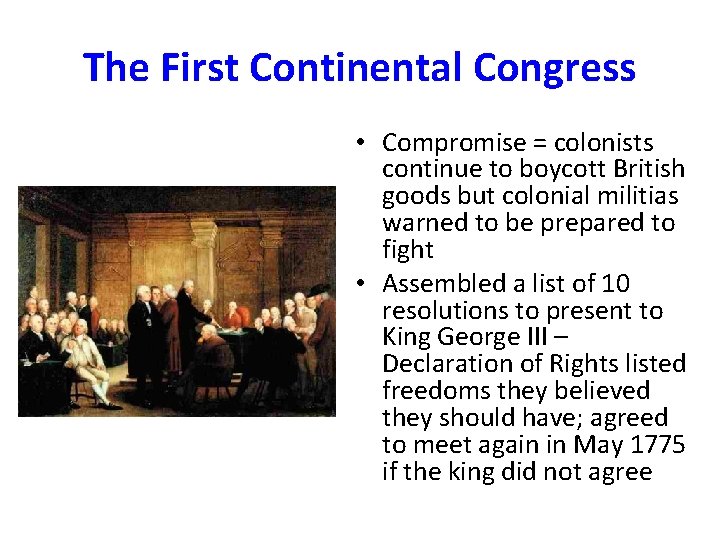 The First Continental Congress • Compromise = colonists continue to boycott British goods but