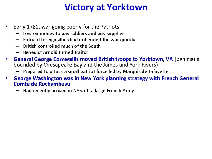 Victory at Yorktown • Early 1781, war going poorly for the Patriots – –