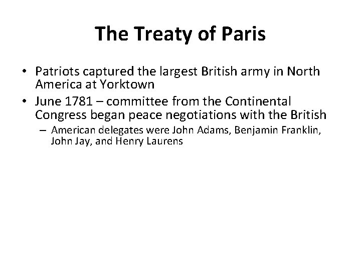 The Treaty of Paris • Patriots captured the largest British army in North America