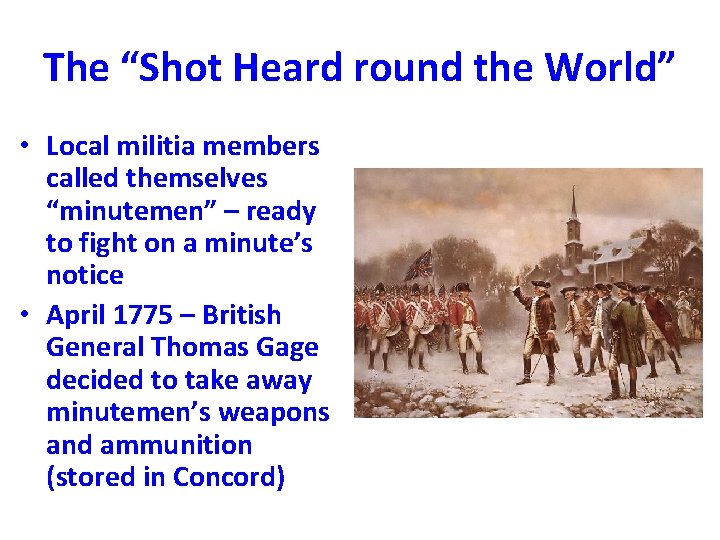 The “Shot Heard round the World” • Local militia members called themselves “minutemen” –