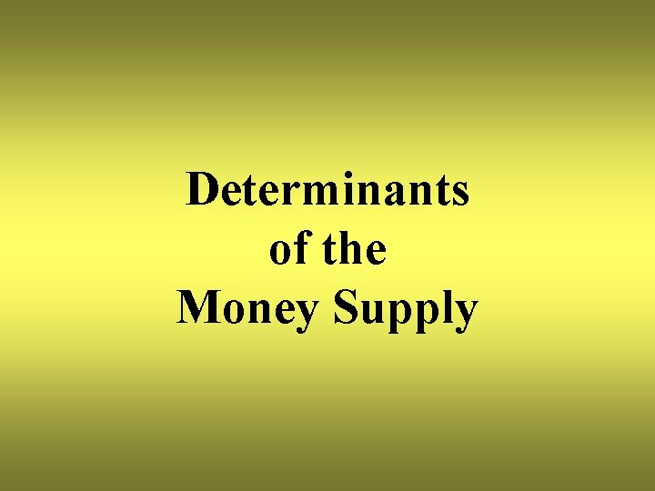 Determinants of the Money Supply 