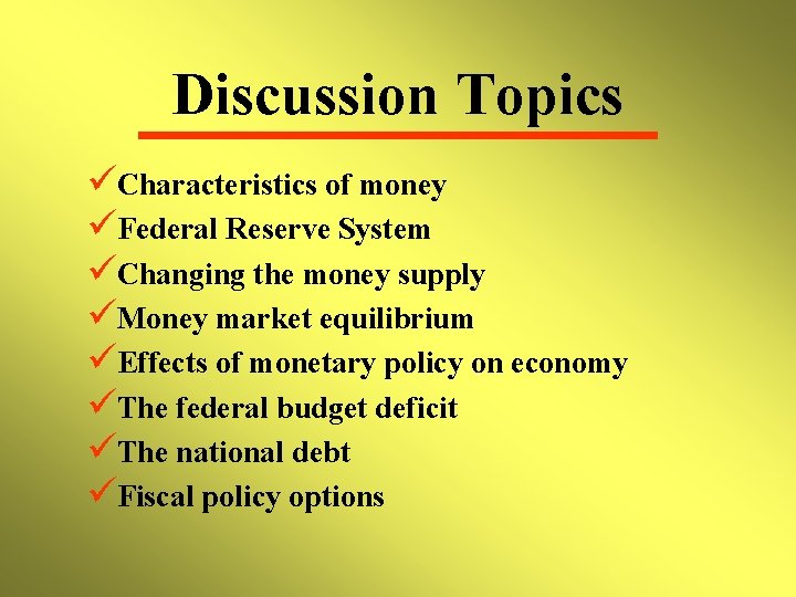 Discussion Topics üCharacteristics of money üFederal Reserve System üChanging the money supply üMoney market