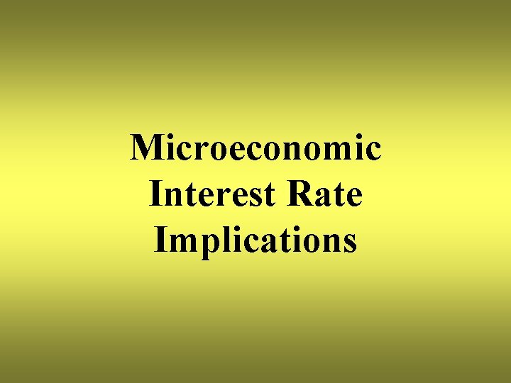 Microeconomic Interest Rate Implications 