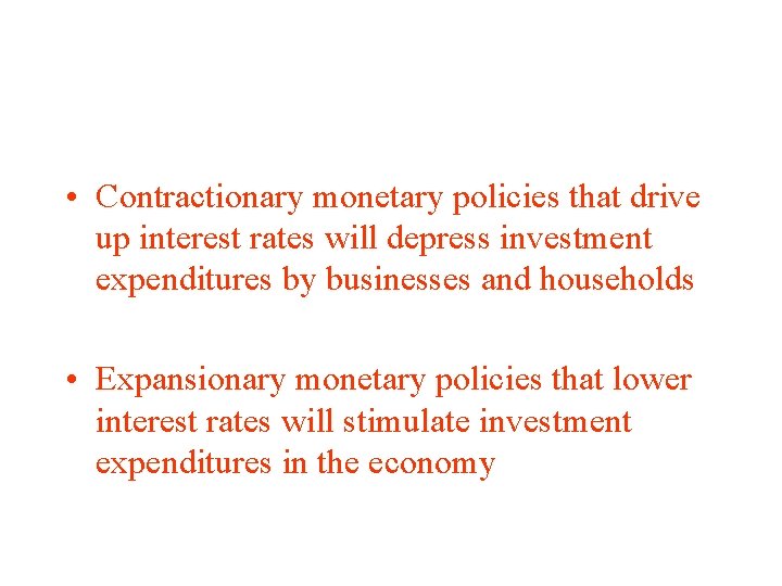  • Contractionary monetary policies that drive up interest rates will depress investment expenditures