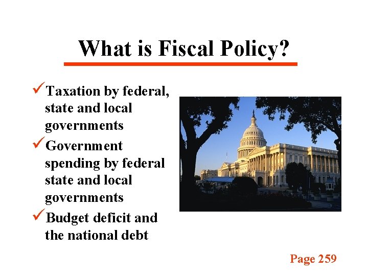 What is Fiscal Policy? üTaxation by federal, state and local governments üGovernment spending by