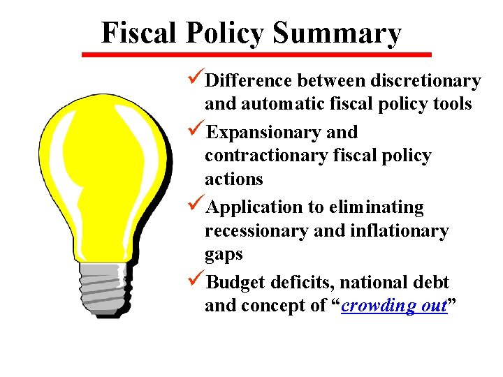 Fiscal Policy Summary üDifference between discretionary and automatic fiscal policy tools üExpansionary and contractionary