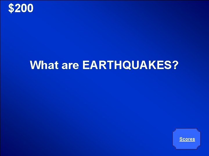 © Mark E. Damon - All Rights Reserved $200 What are EARTHQUAKES? Scores 