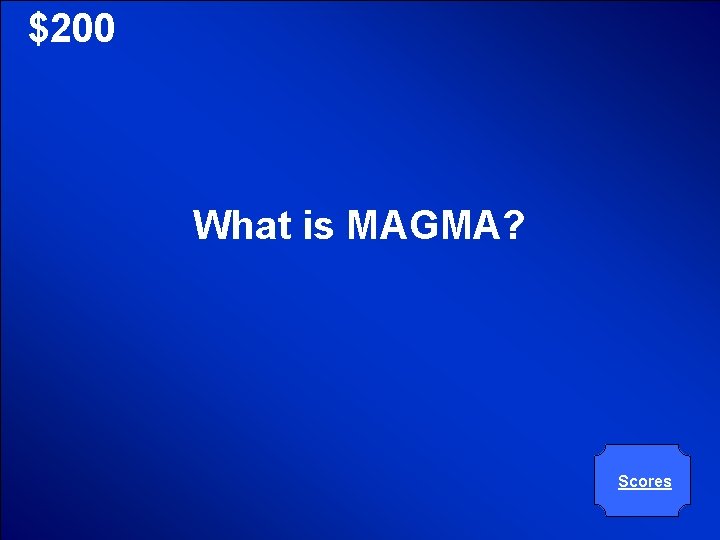 © Mark E. Damon - All Rights Reserved $200 What is MAGMA? Scores 