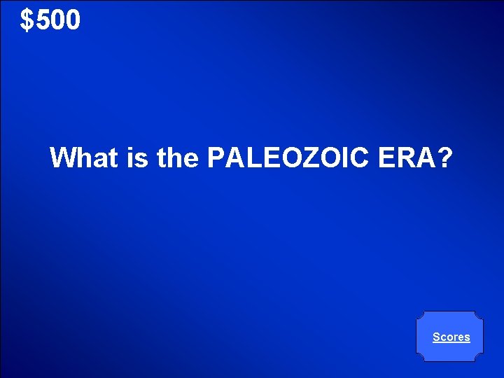 © Mark E. Damon - All Rights Reserved $500 What is the PALEOZOIC ERA?