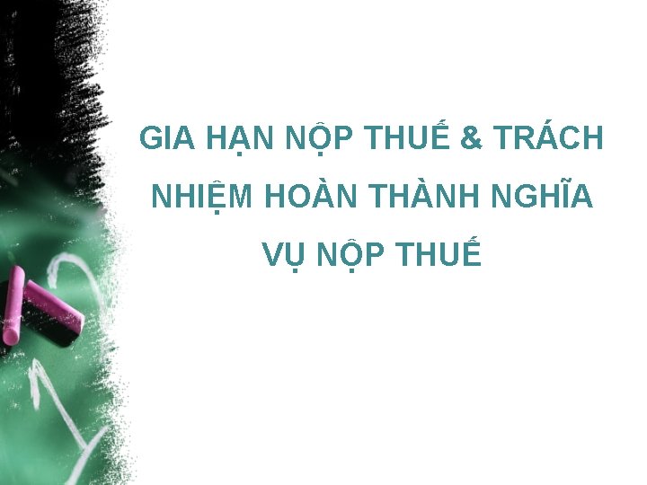 GIA HẠN NỘP THUẾ & TRÁCH NHIỆM HOÀN THÀNH NGHĨA VỤ NỘP THUẾ 