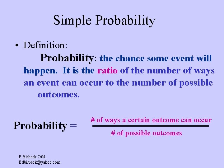 Simple Probability • Definition: Probability: the chance some event will happen. It is the