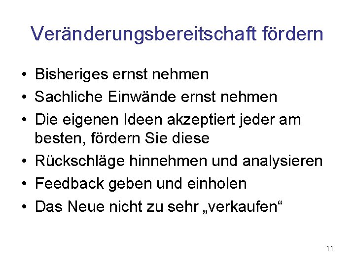 Veränderungsbereitschaft fördern • Bisheriges ernst nehmen • Sachliche Einwände ernst nehmen • Die eigenen