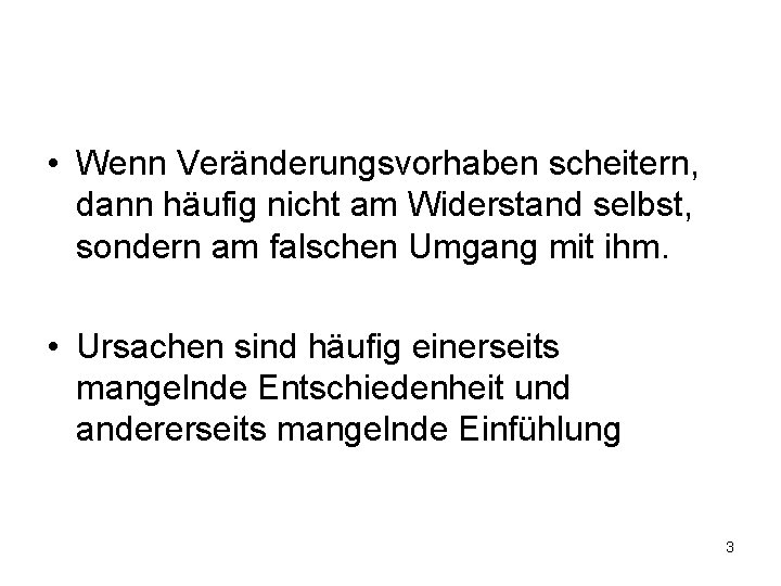  • Wenn Veränderungsvorhaben scheitern, dann häufig nicht am Widerstand selbst, sondern am falschen