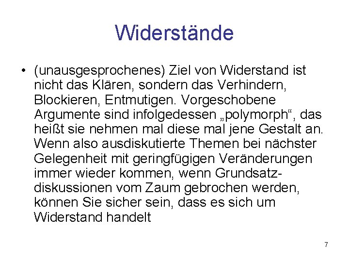 Widerstände • (unausgesprochenes) Ziel von Widerstand ist nicht das Klären, sondern das Verhindern, Blockieren,