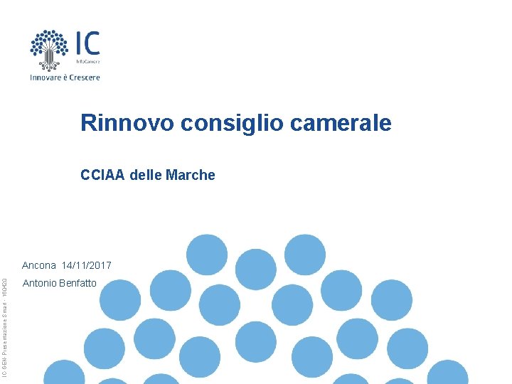 Rinnovo consiglio camerale CCIAA delle Marche IC-GEN-Presentazione Smart - 160420 Ancona 14/11/2017 Antonio Benfatto