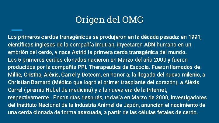 Origen del OMG Los primeros cerdos transgénicos se produjeron en la década pasada: en