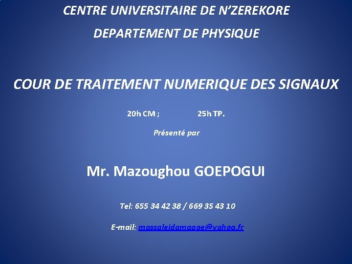 CENTRE UNIVERSITAIRE DE N’ZEREKORE DEPARTEMENT DE PHYSIQUE COUR DE TRAITEMENT NUMERIQUE DES SIGNAUX 20