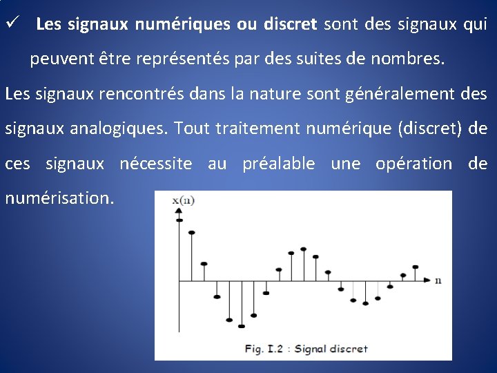 ü Les signaux numériques ou discret sont des signaux qui peuvent être représentés par