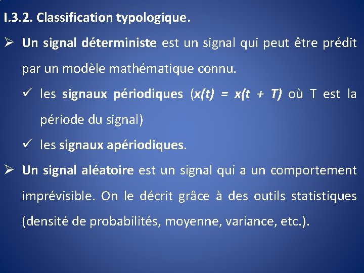 I. 3. 2. Classification typologique. Ø Un signal déterministe est un signal qui peut