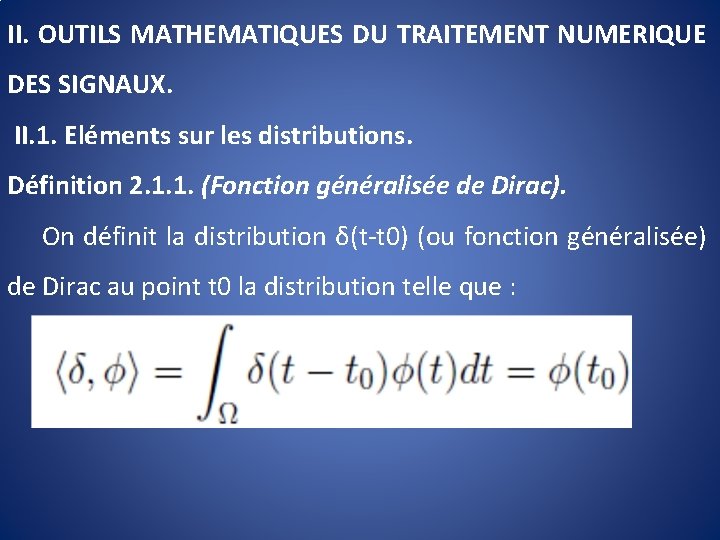 II. OUTILS MATHEMATIQUES DU TRAITEMENT NUMERIQUE DES SIGNAUX. II. 1. Eléments sur les distributions.
