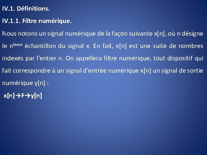 IV. 1. Définitions. IV. 1. 1. Filtre numérique. Nous notons un signal numérique de