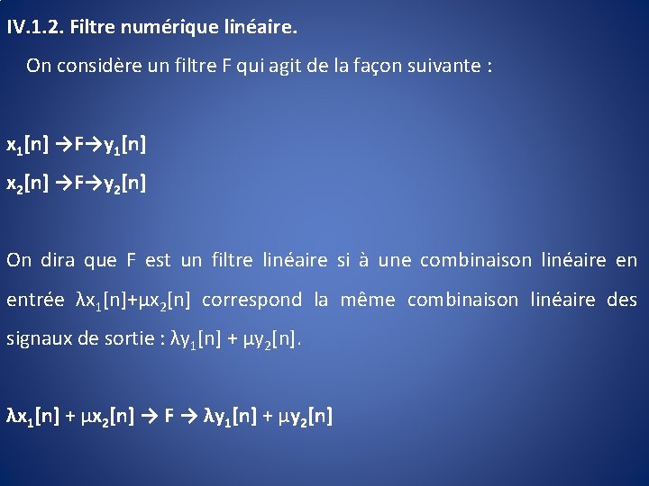 IV. 1. 2. Filtre numérique linéaire. On considère un filtre F qui agit de