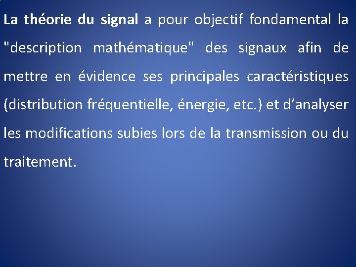 La théorie du signal a pour objectif fondamental la "description mathématique" des signaux afin