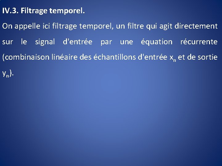 IV. 3. Filtrage temporel. On appelle ici filtrage temporel, un filtre qui agit directement