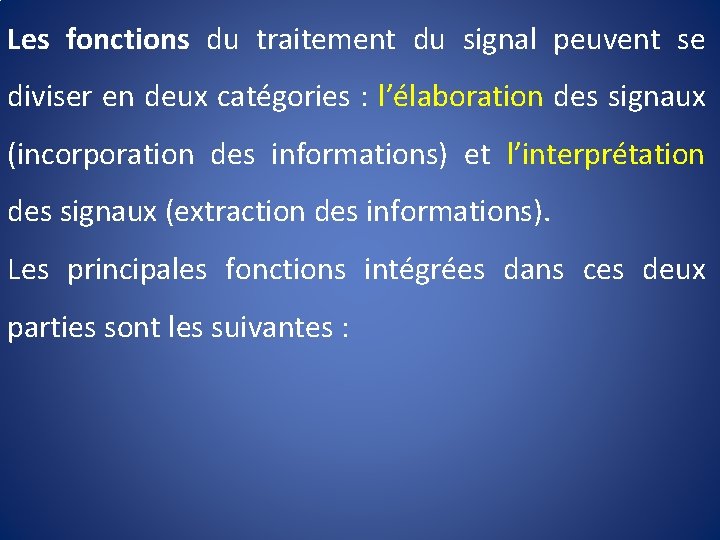 Les fonctions du traitement du signal peuvent se diviser en deux catégories : l’élaboration